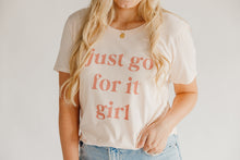 Load image into Gallery viewer, Just Go For It Girl T-Shirt
